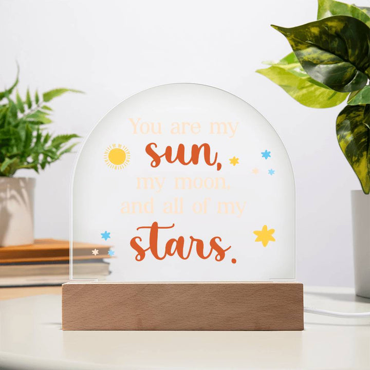 You are my Sun, My Moon and All of the Stars - Engraved Domed Acrylic Plaque