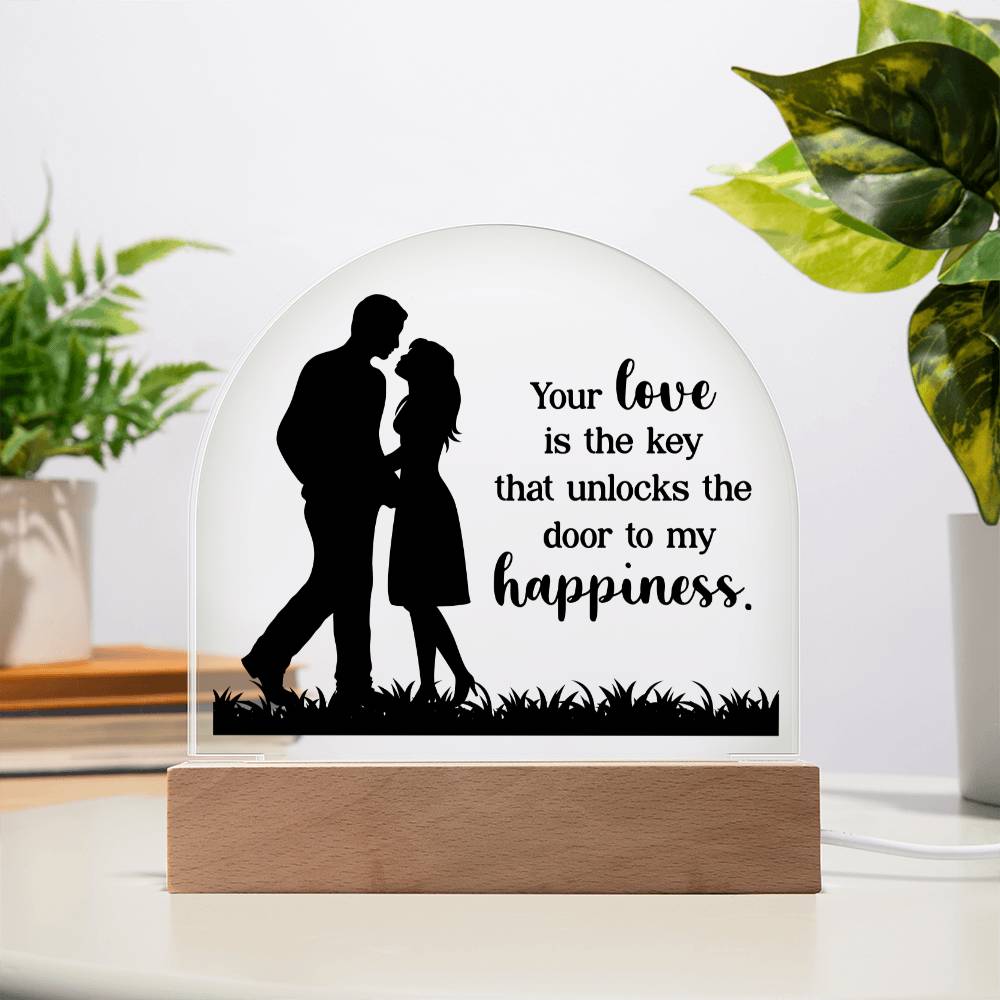 Your Love is the key that unlocks the door to my happiness - Engraved Domed Acrylic Plaque