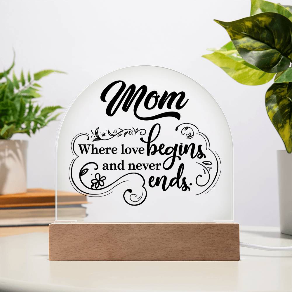 Mother | Mom where love begins and never ends - Engraved Domed Acrylic Plaque