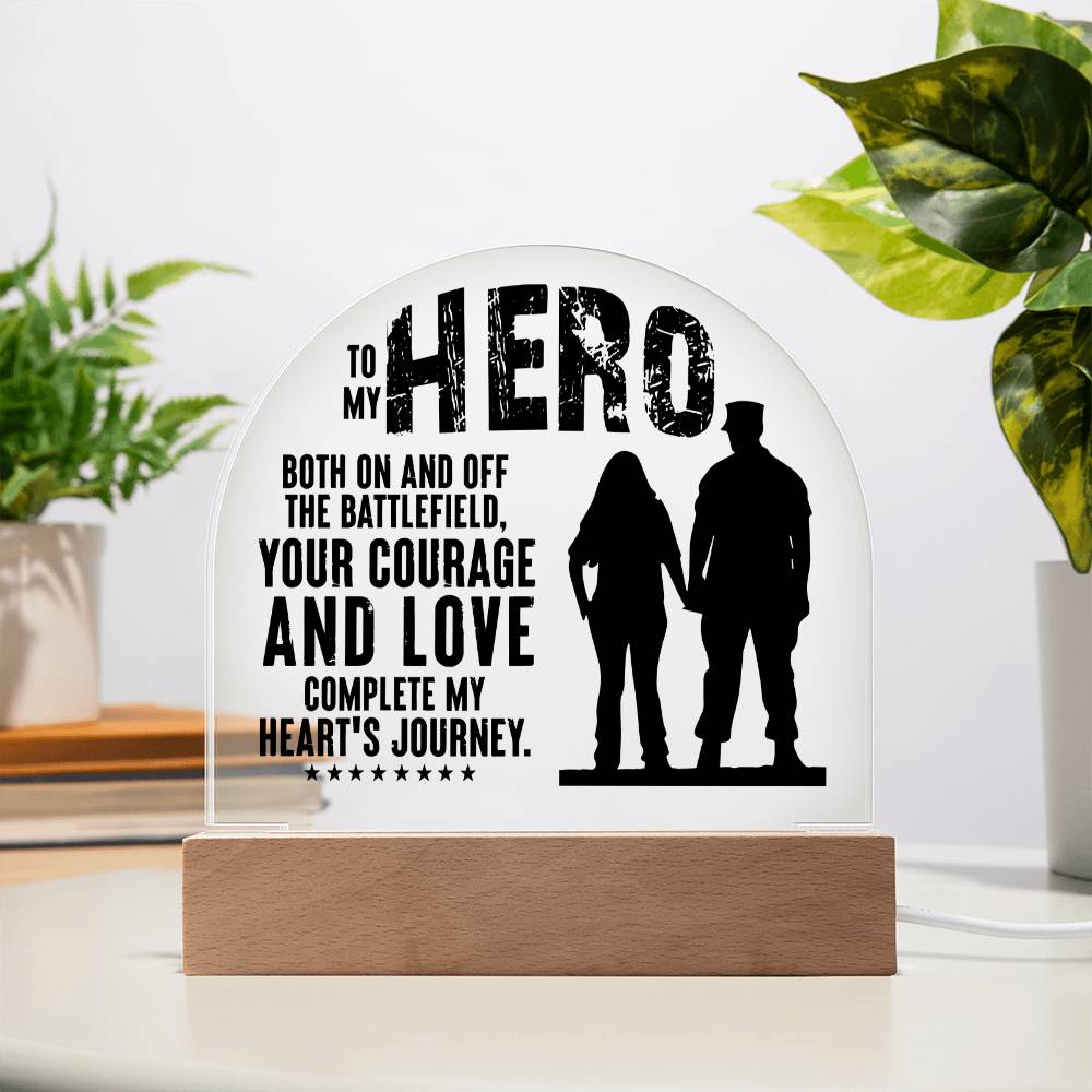 Your Courage and Love complete my Heart's Journey - Engraved Domed Acrylic Plaque