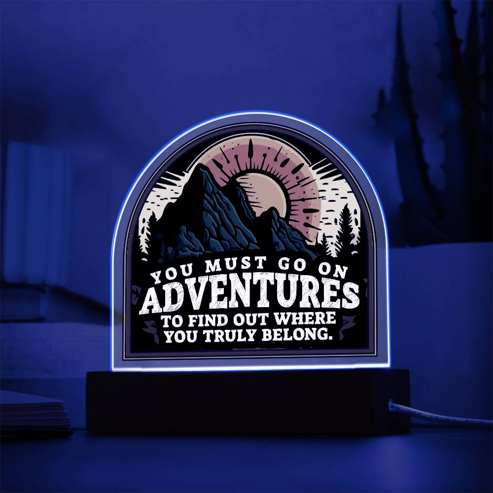 You Must go on Adventures to find out where you belong - Domed Acrylic Plaque