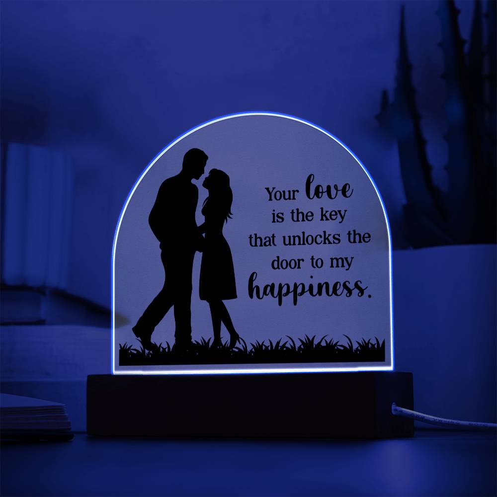 Your Love is the key that unlocks the door to my happiness - Engraved Domed Acrylic Plaque