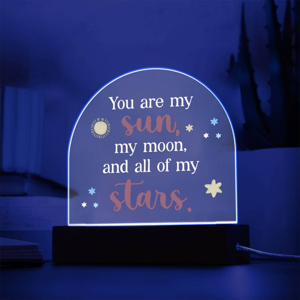 You are my Sun, My Moon and All of the Stars - Engraved Domed Acrylic Plaque