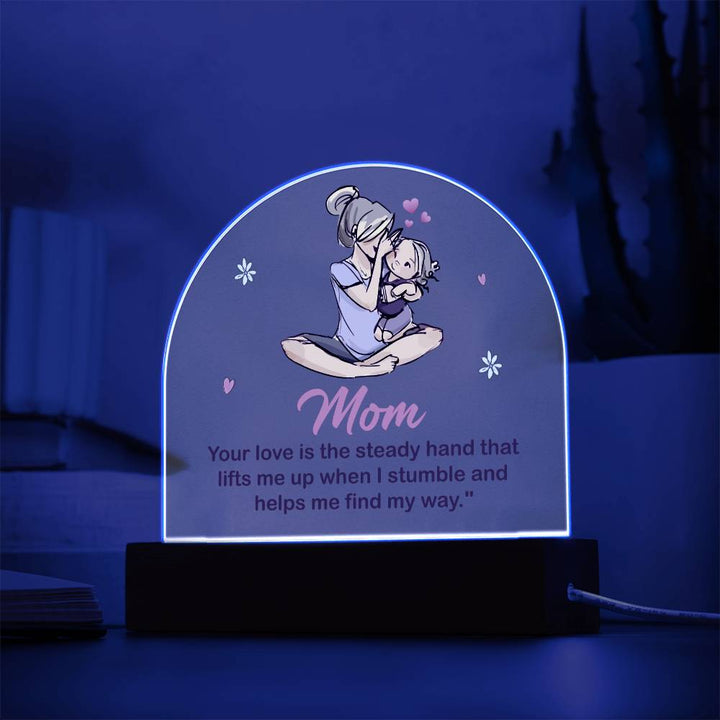 To My Mom | Your love is the steady hand that lifts me when I stumbled - Domed Acrylic Plaque