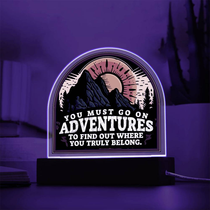 You Must go on Adventures to find out where you belong - Domed Acrylic Plaque