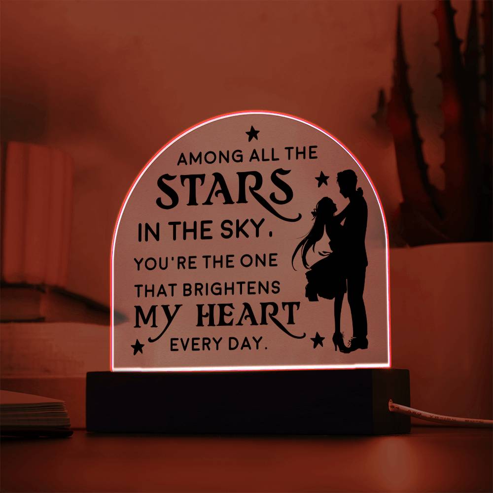 You're the one that brightens my Heart every day - Engraved Domed Acrylic Plaque