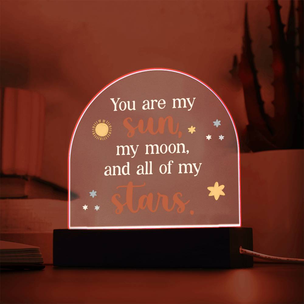 You are my Sun, My Moon and All of the Stars - Engraved Domed Acrylic Plaque