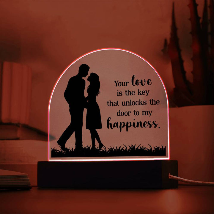 Your Love is the key that unlocks the door to my happiness - Engraved Domed Acrylic Plaque