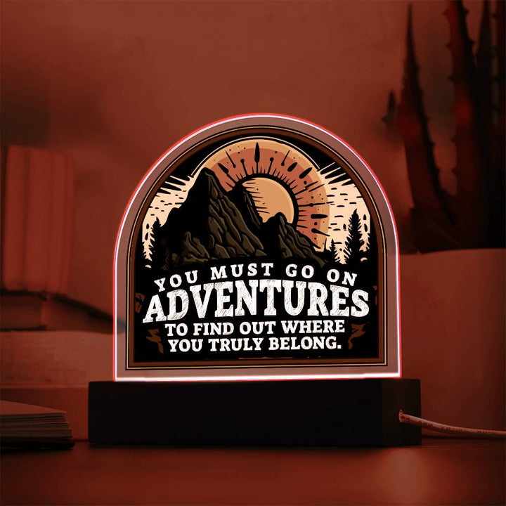 You Must go on Adventures to find out where you belong - Domed Acrylic Plaque