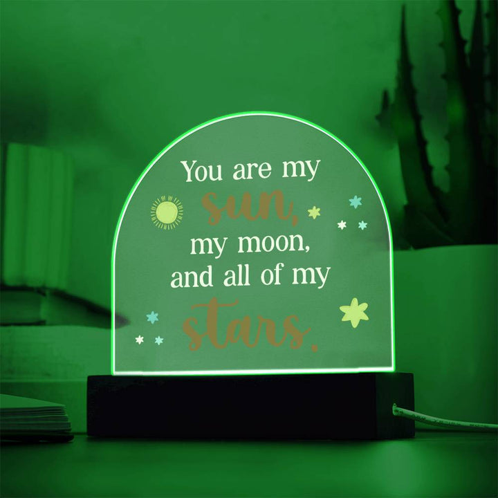 You are my Sun, My Moon and All of the Stars - Engraved Domed Acrylic Plaque