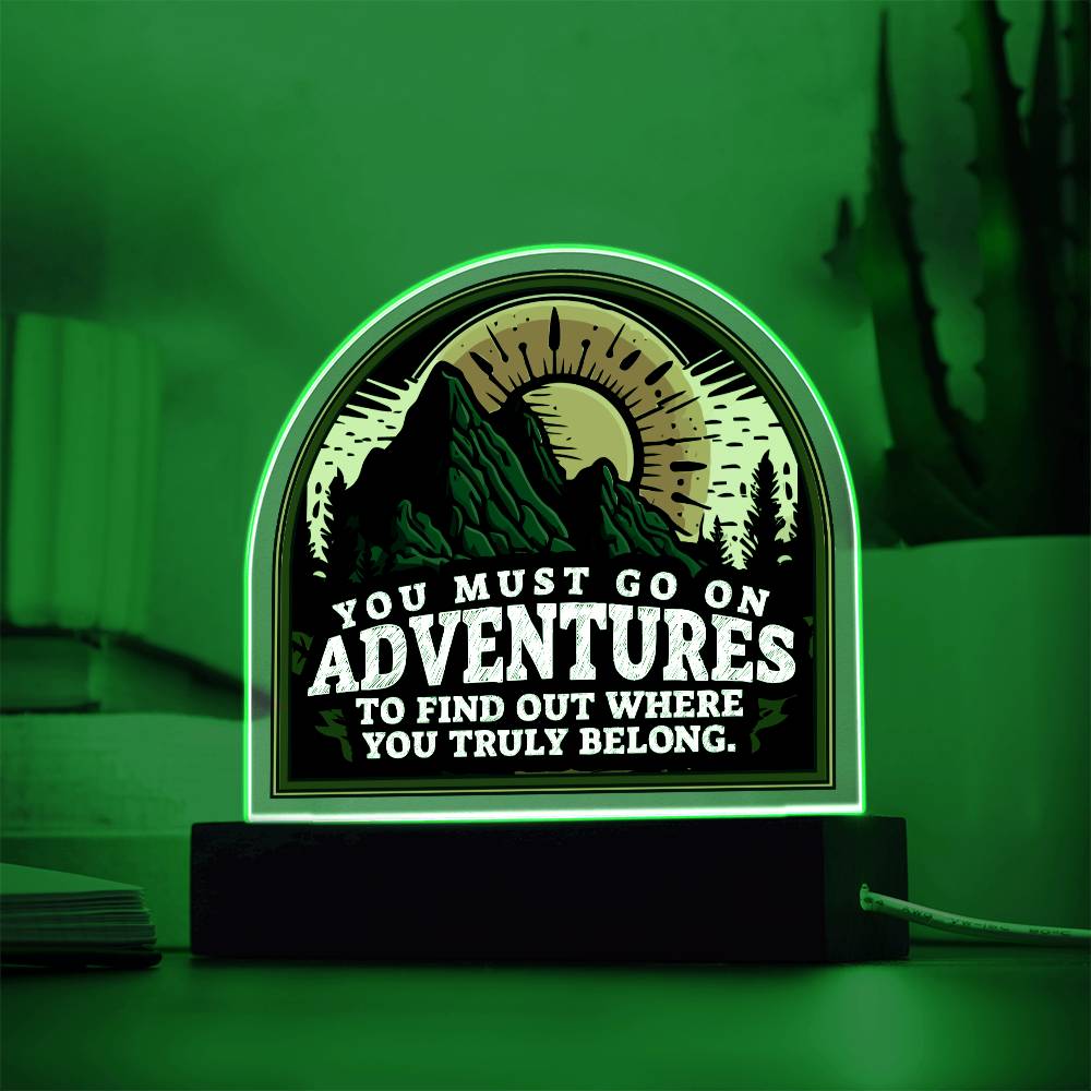 You Must go on Adventures to find out where you belong - Domed Acrylic Plaque