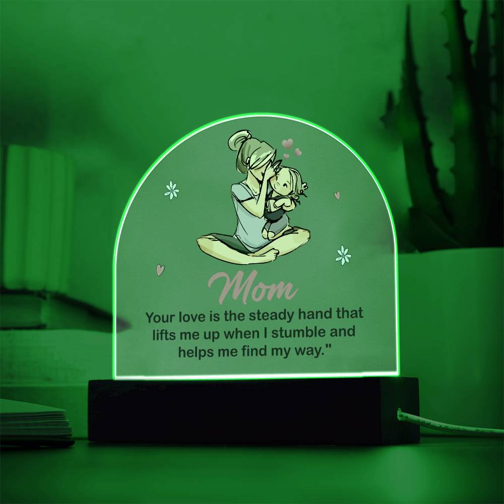 To My Mom | Your love is the steady hand that lifts me when I stumbled - Domed Acrylic Plaque