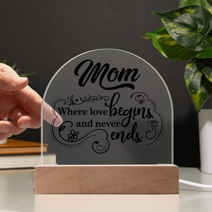 Mother | Mom where love begins and never ends - Engraved Domed Acrylic Plaque