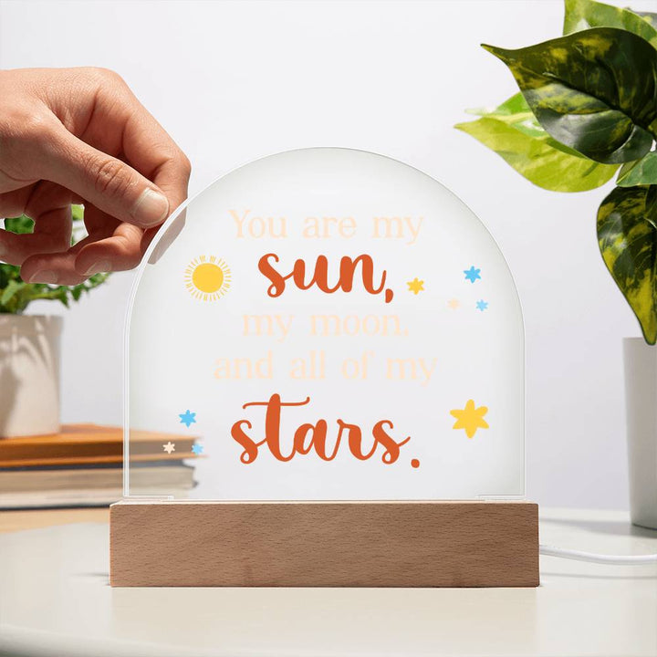 You are my Sun, My Moon and All of the Stars - Engraved Domed Acrylic Plaque