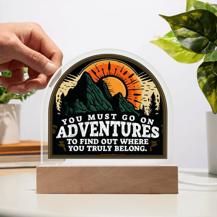 You Must go on Adventures to find out where you belong - Domed Acrylic Plaque