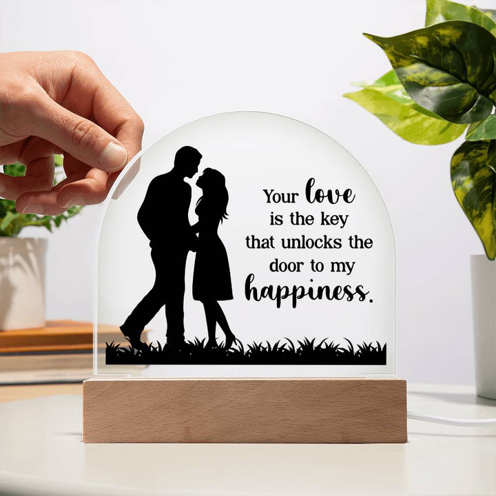 Your Love is the key that unlocks the door to my happiness - Engraved Domed Acrylic Plaque