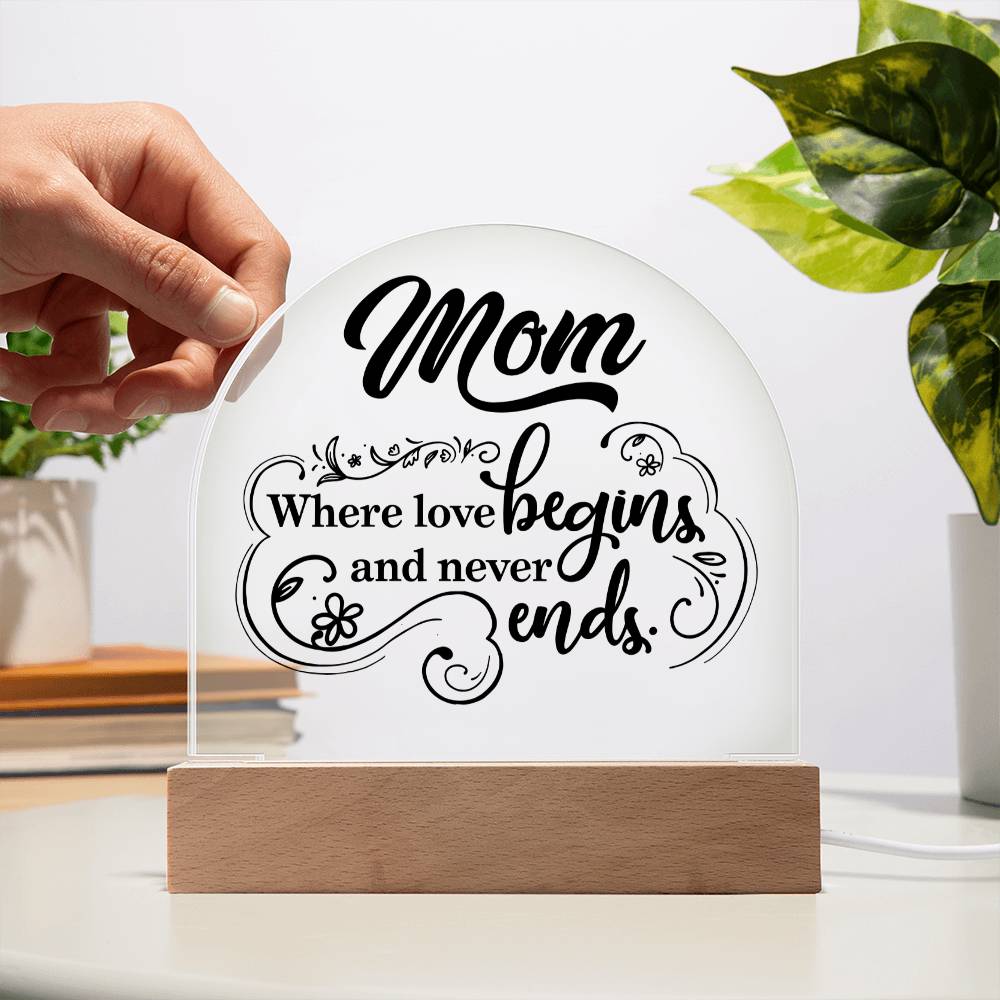 Mother | Mom where love begins and never ends - Engraved Domed Acrylic Plaque