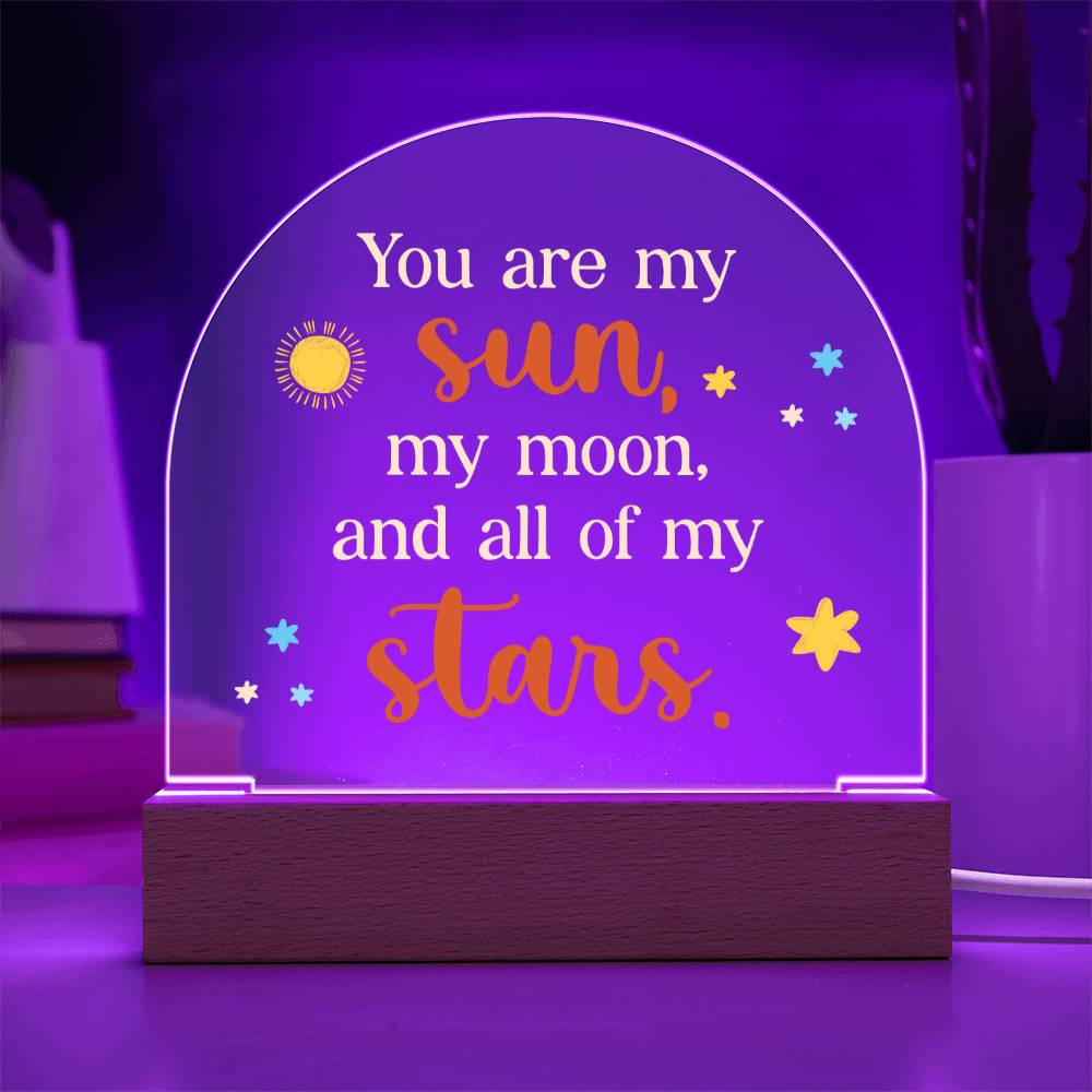 You are my Sun, My Moon and All of the Stars - Engraved Domed Acrylic Plaque