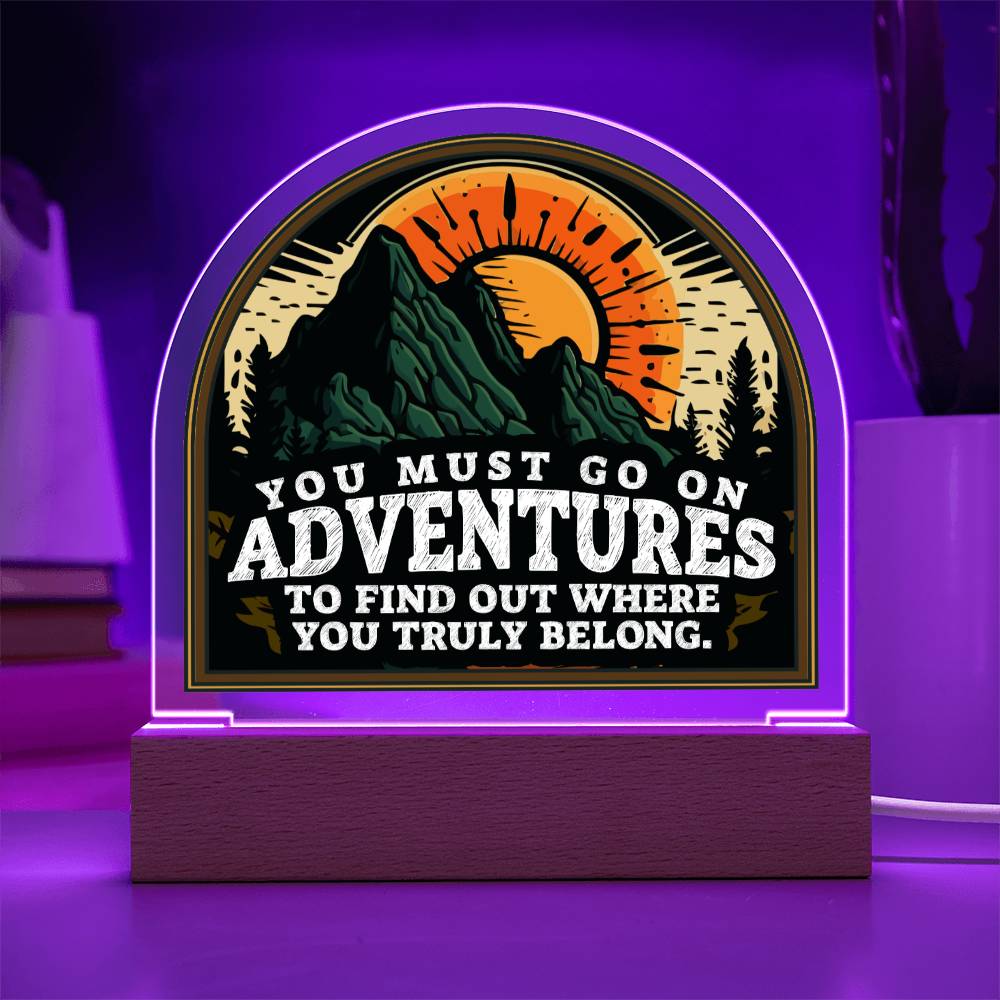 You Must go on Adventures to find out where you belong - Domed Acrylic Plaque