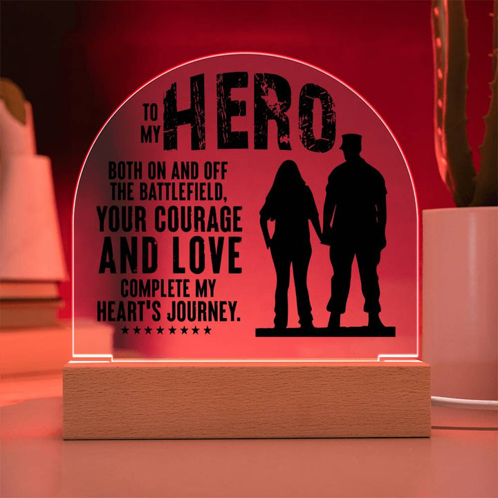 Your Courage and Love complete my Heart's Journey - Engraved Domed Acrylic Plaque