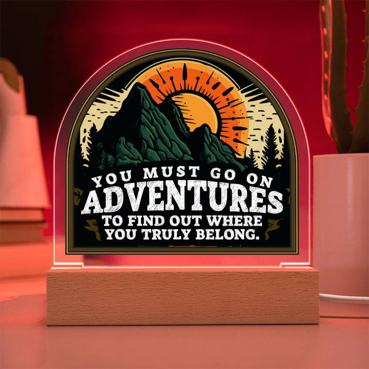 You Must go on Adventures to find out where you belong - Domed Acrylic Plaque