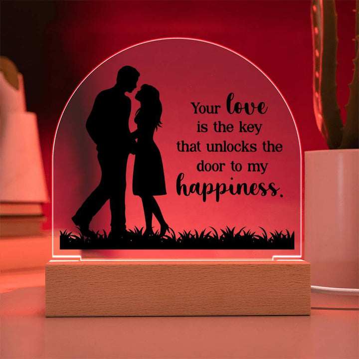 Your Love is the key that unlocks the door to my happiness - Engraved Domed Acrylic Plaque