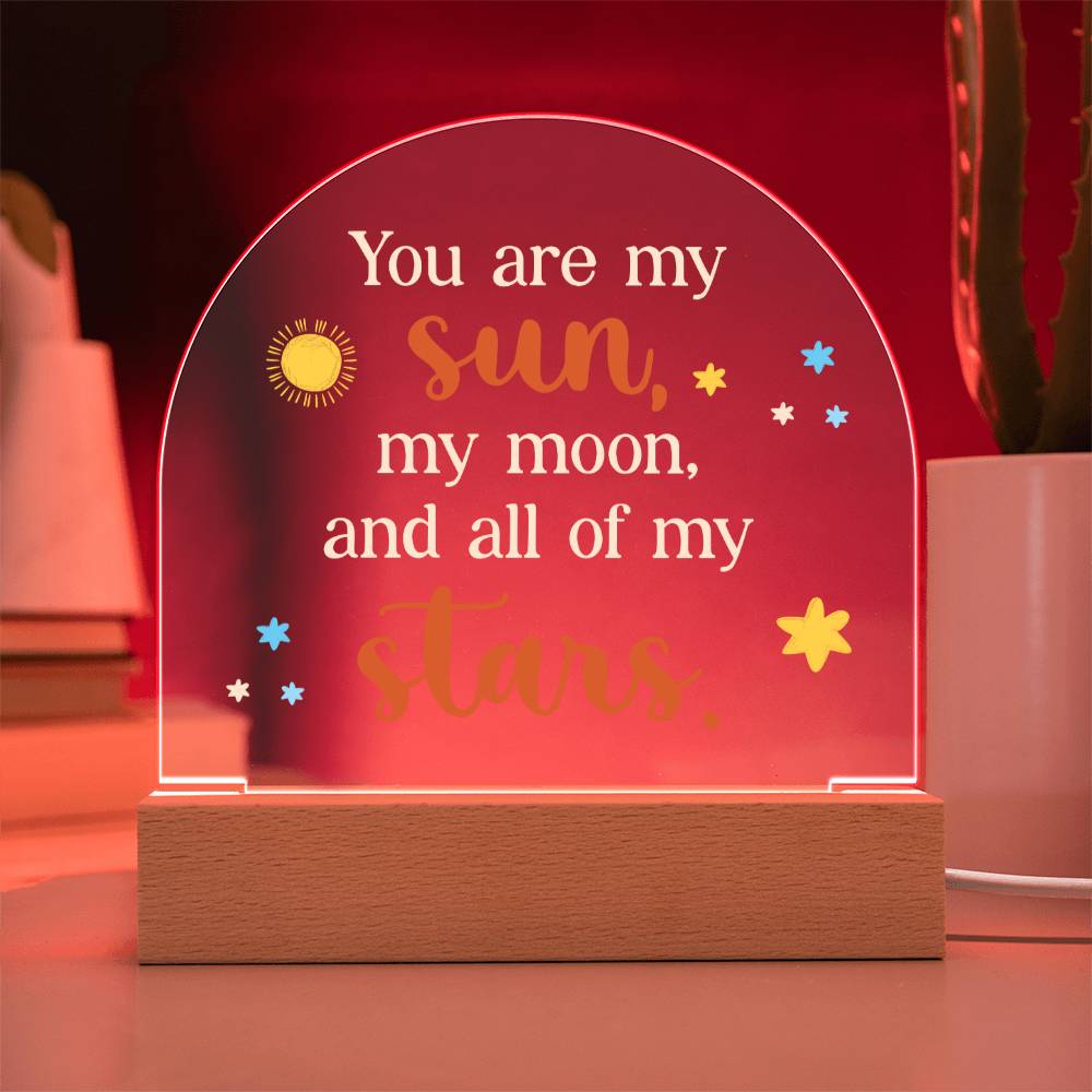 You are my Sun, My Moon and All of the Stars - Engraved Domed Acrylic Plaque