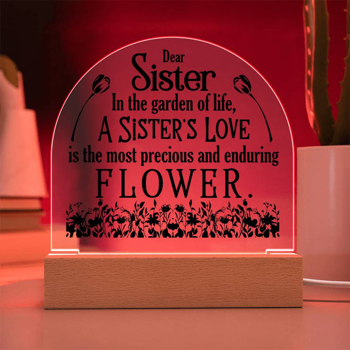 To My Sister | A Sister's Love is the most precious and enduring Flower - Engraved Domed Acrylic Plaque