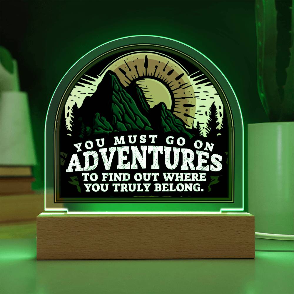 You Must go on Adventures to find out where you belong - Domed Acrylic Plaque