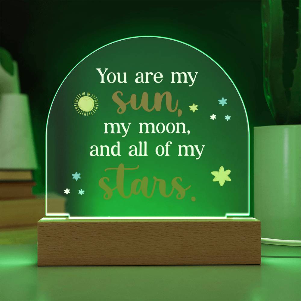 You are my Sun, My Moon and All of the Stars - Engraved Domed Acrylic Plaque