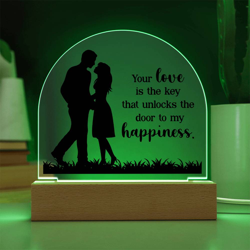 Your Love is the key that unlocks the door to my happiness - Engraved Domed Acrylic Plaque