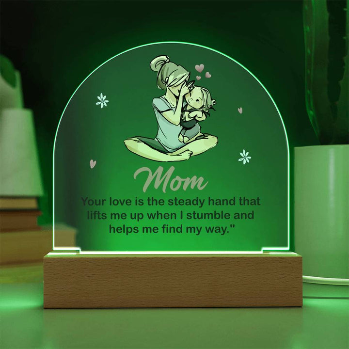 To My Mom | Your love is the steady hand that lifts me when I stumbled - Domed Acrylic Plaque