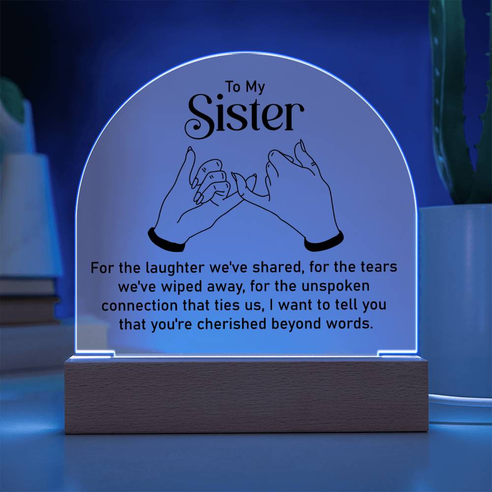 To My Sister | Unspoken connection that ties us - Engraved Domed Acrylic Plaque