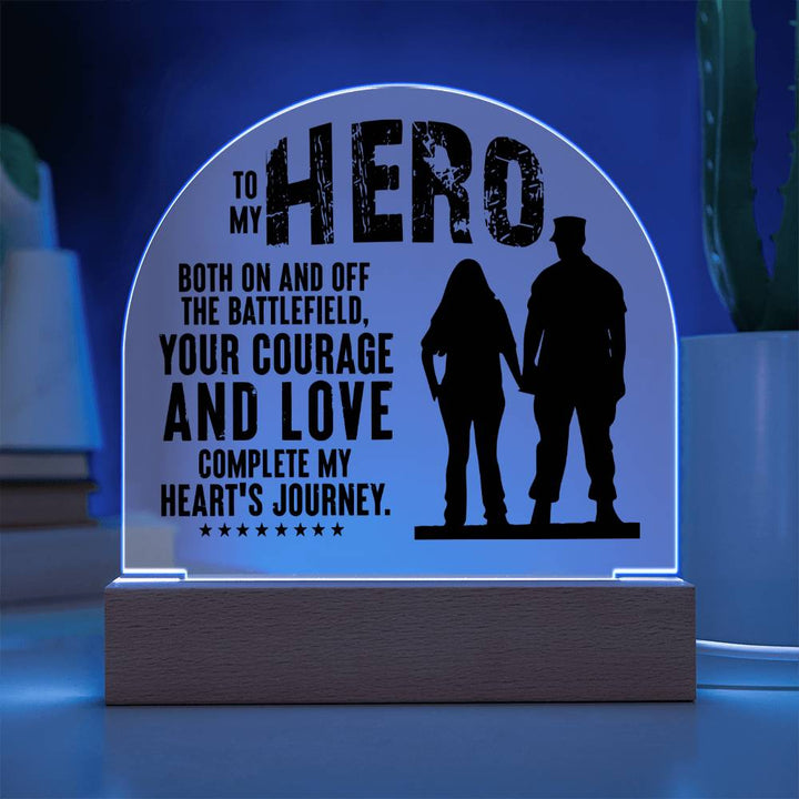 Your Courage and Love complete my Heart's Journey - Engraved Domed Acrylic Plaque