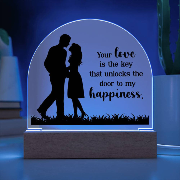 Your Love is the key that unlocks the door to my happiness - Engraved Domed Acrylic Plaque