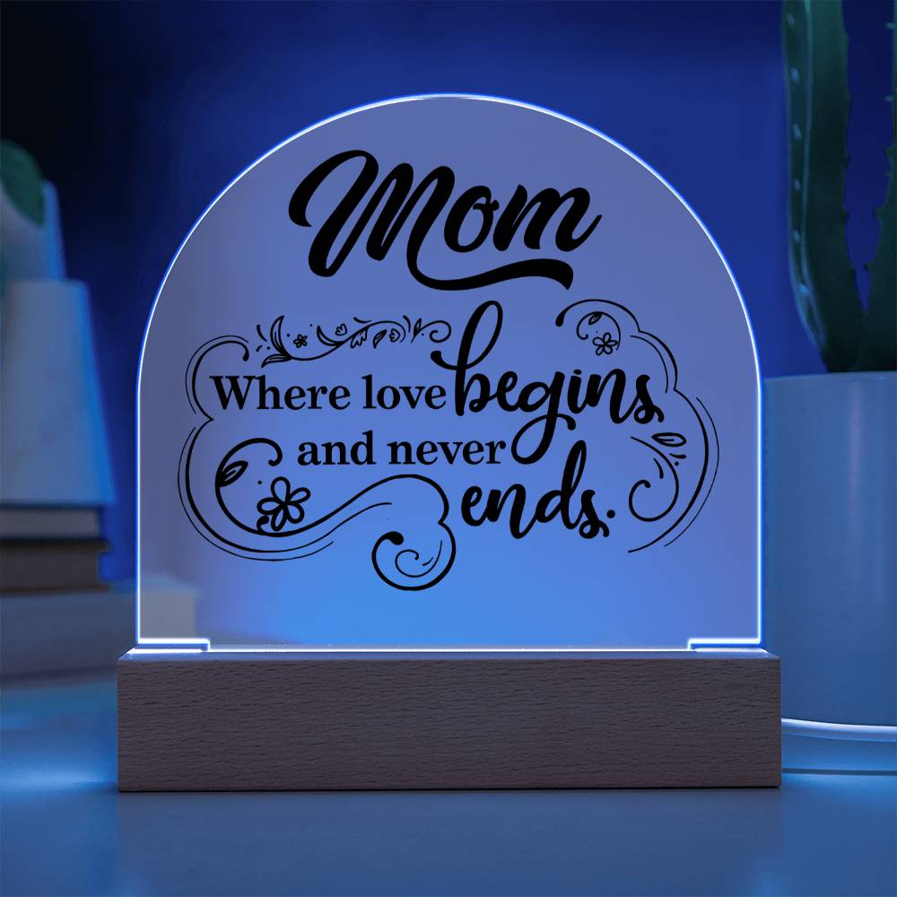 Mother | Mom where love begins and never ends - Engraved Domed Acrylic Plaque