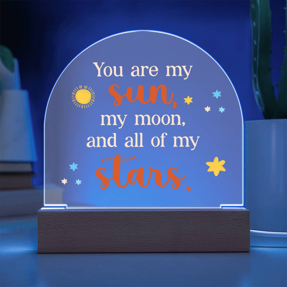 You are my Sun, My Moon and All of the Stars - Engraved Domed Acrylic Plaque