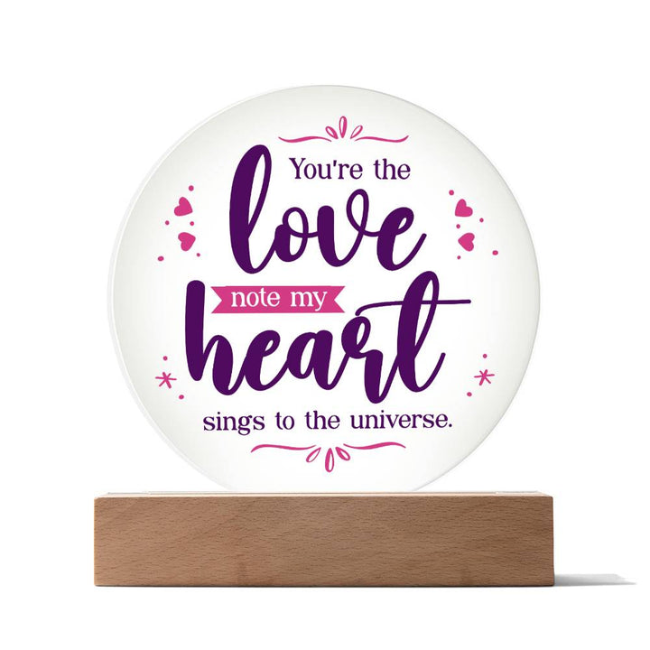 You're the love note my heart sings to the universe - Acrylic Circle Plaque