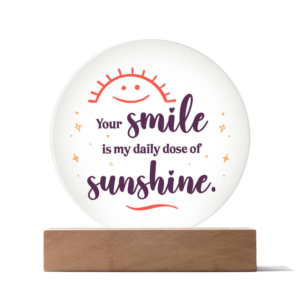 Your smile is my daily dose of sunshine - Acrylic Circle Plaque