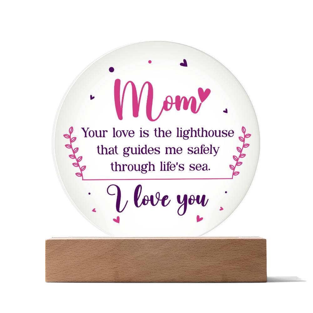 Mom | Your love is the lighthouse that guides me safely through life's sea - Acrylic Circle Plaque