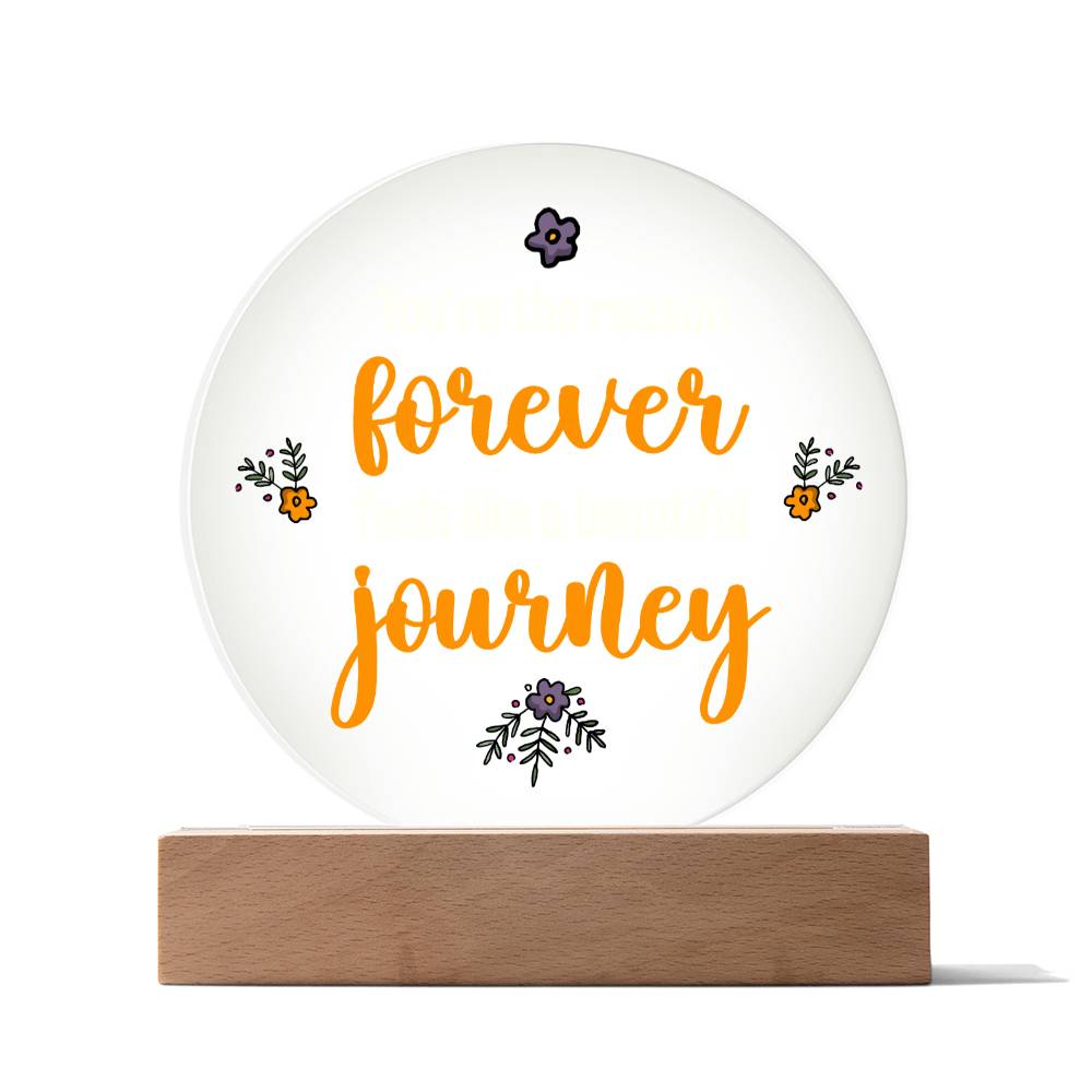 You're the reason 'forever' feels like a beautiful journey - Acrylic Circle Plaque