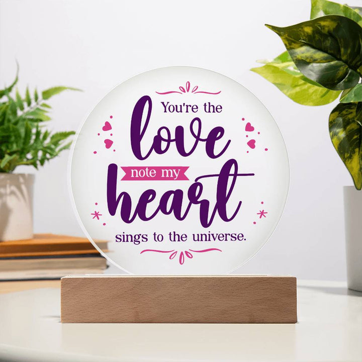 You're the love note my heart sings to the universe - Acrylic Circle Plaque