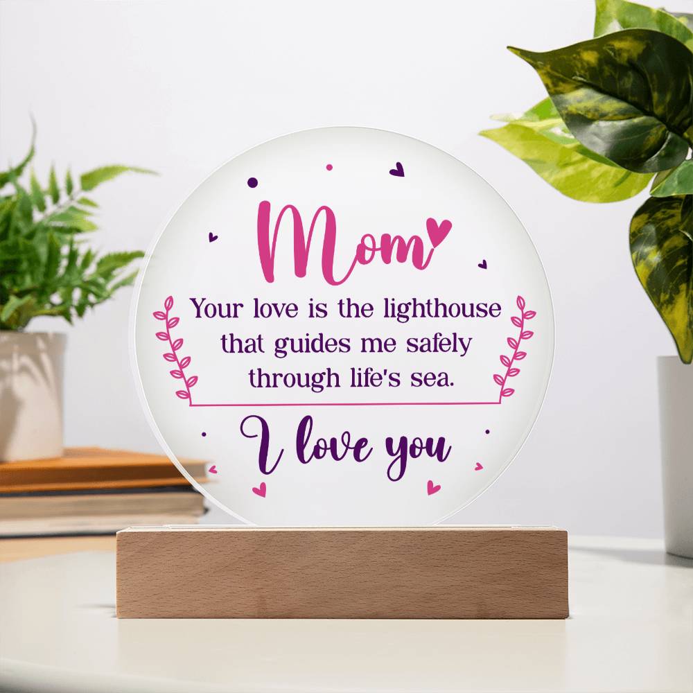 Mom | Your love is the lighthouse that guides me safely through life's sea - Acrylic Circle Plaque