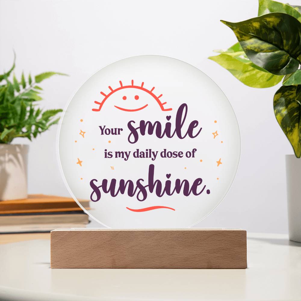 Your smile is my daily dose of sunshine - Acrylic Circle Plaque