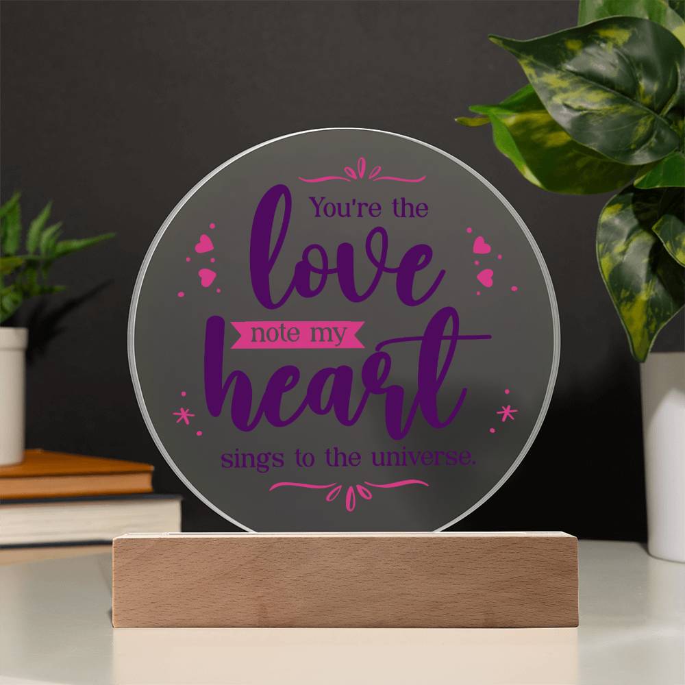 You're the love note my heart sings to the universe - Acrylic Circle Plaque