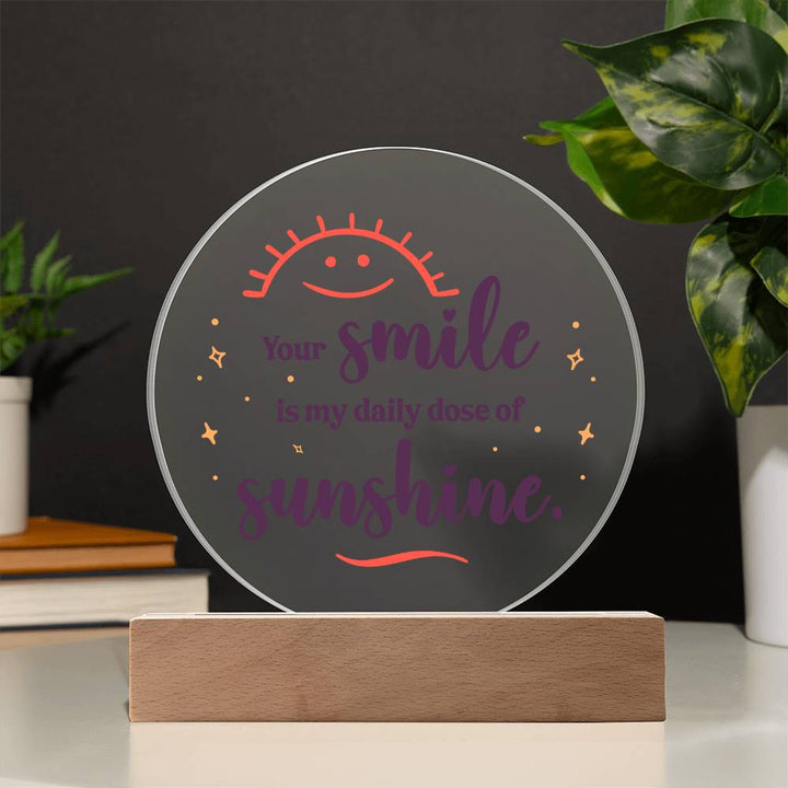 Your smile is my daily dose of sunshine - Acrylic Circle Plaque