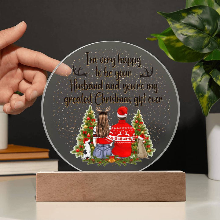 I am very happy to be your Husband and You're my greatest Christmas gift ever - Acrylic Circle Plaque