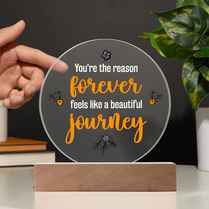 You're the reason 'forever' feels like a beautiful journey - Acrylic Circle Plaque