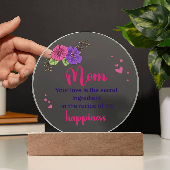 Mom | Your Love is the secret ingredient in the recipe of my happiness - Acrylic Circle Plaque