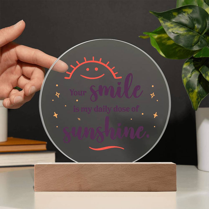 Your smile is my daily dose of sunshine - Acrylic Circle Plaque